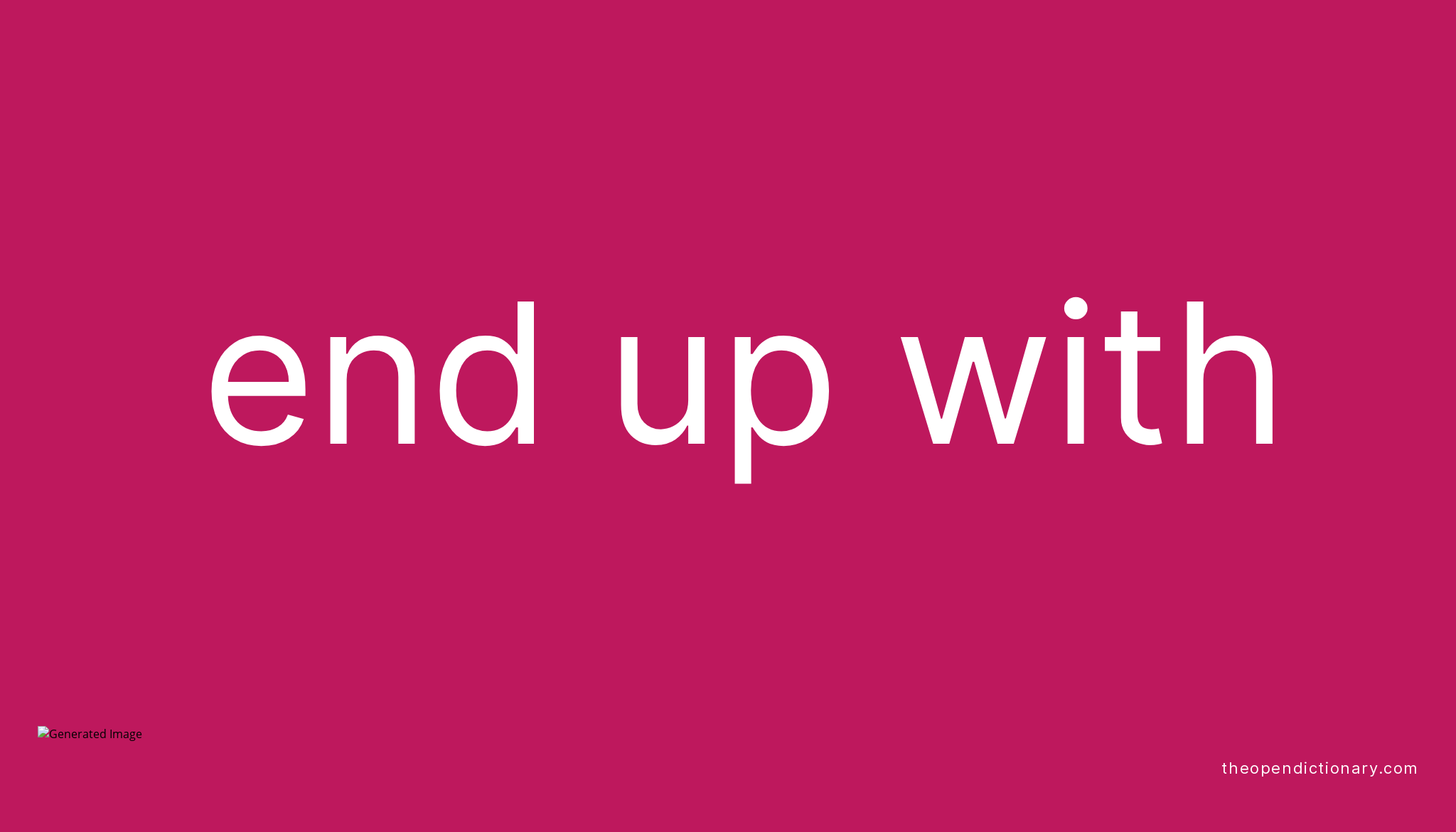 end-up-with-phrasal-verb-end-up-with-definition-meaning-and-example